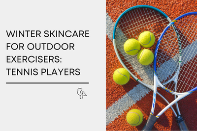 Winter Skincare For Outdoor Exercisers:  Tennis Players