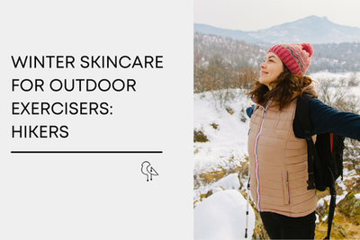 Winter Skincare For Outdoor Exercisers:  Hikers