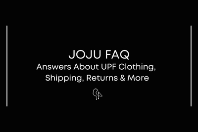 JOJU FAQ: UPF 50+ Sun Shirts, Sizing, Shipping & Returns